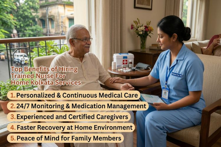 Top Benefits of Hiring Trained Nurse For Home Kolkata Services