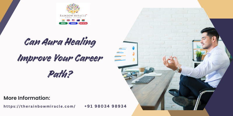 Can Aura Healing Improve Your Career Path?
