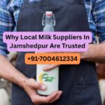 Why Local Milk Suppliers In Jamshedpur Are Trusted