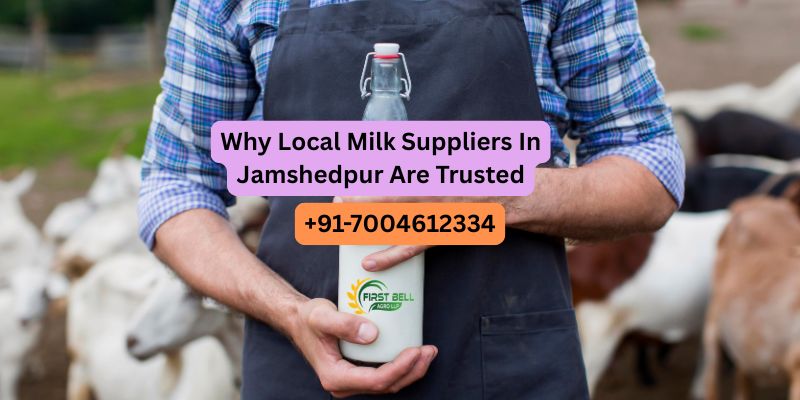 Why Local Milk Suppliers In Jamshedpur Are Trusted