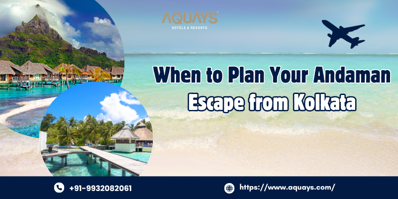 When to Plan Your Andaman Escape from Kolkata?