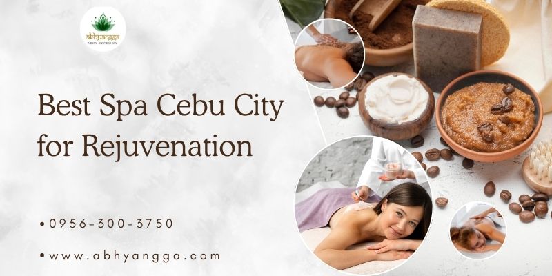 Best Spa Cebu City for Rejuvenation