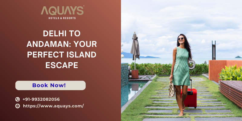 Delhi to Andaman: Your Perfect Island Escape