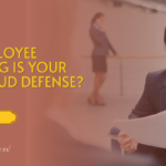 Why Employee Screening Is Your First Fraud Defense?