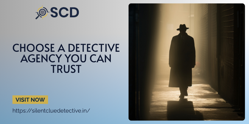 Choose a Detective Agency You Can Trust