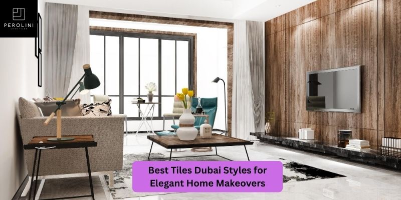 Best Tiles Dubai Styles for Elegant Home Makeovers