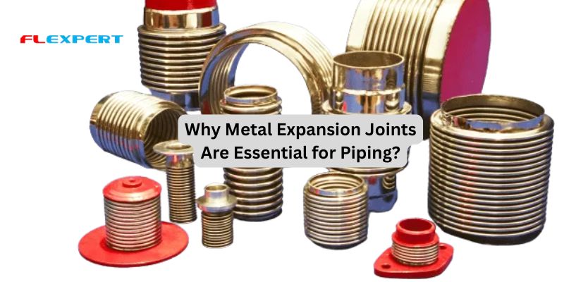 Why Metal Expansion Joints Are Essential for Piping?