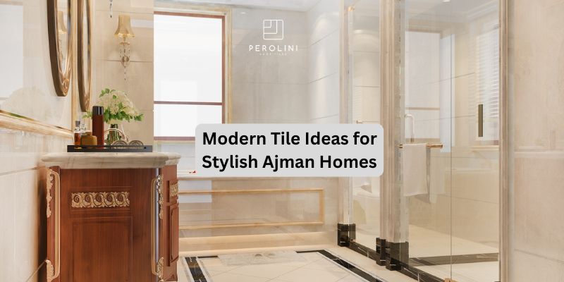 Modern Tile Ideas for Stylish Ajman Homes