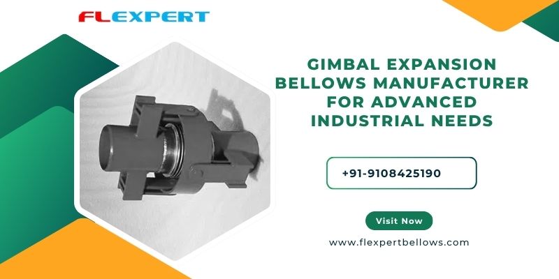 Gimbal Expansion Bellows Manufacturer for Advanced Industrial Needs