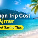 Andaman Trip Cost from Ajmer with Budget Saving Tips