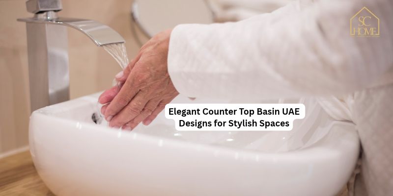 Elegant Counter Top Basin UAE Designs for Stylish Spaces