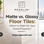 Matte vs. Glossy Floor Tiles: Which Is Right for Your Dubai Property?